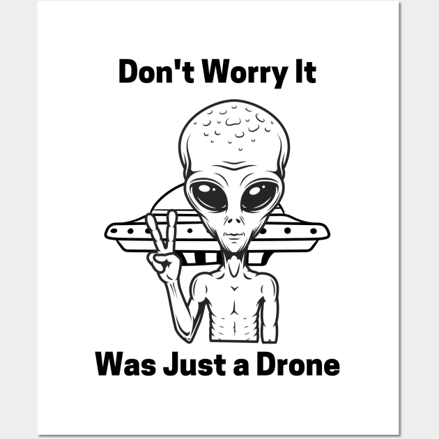 Don't Worry It Was Just a Drone Wall Art by Daniel99K